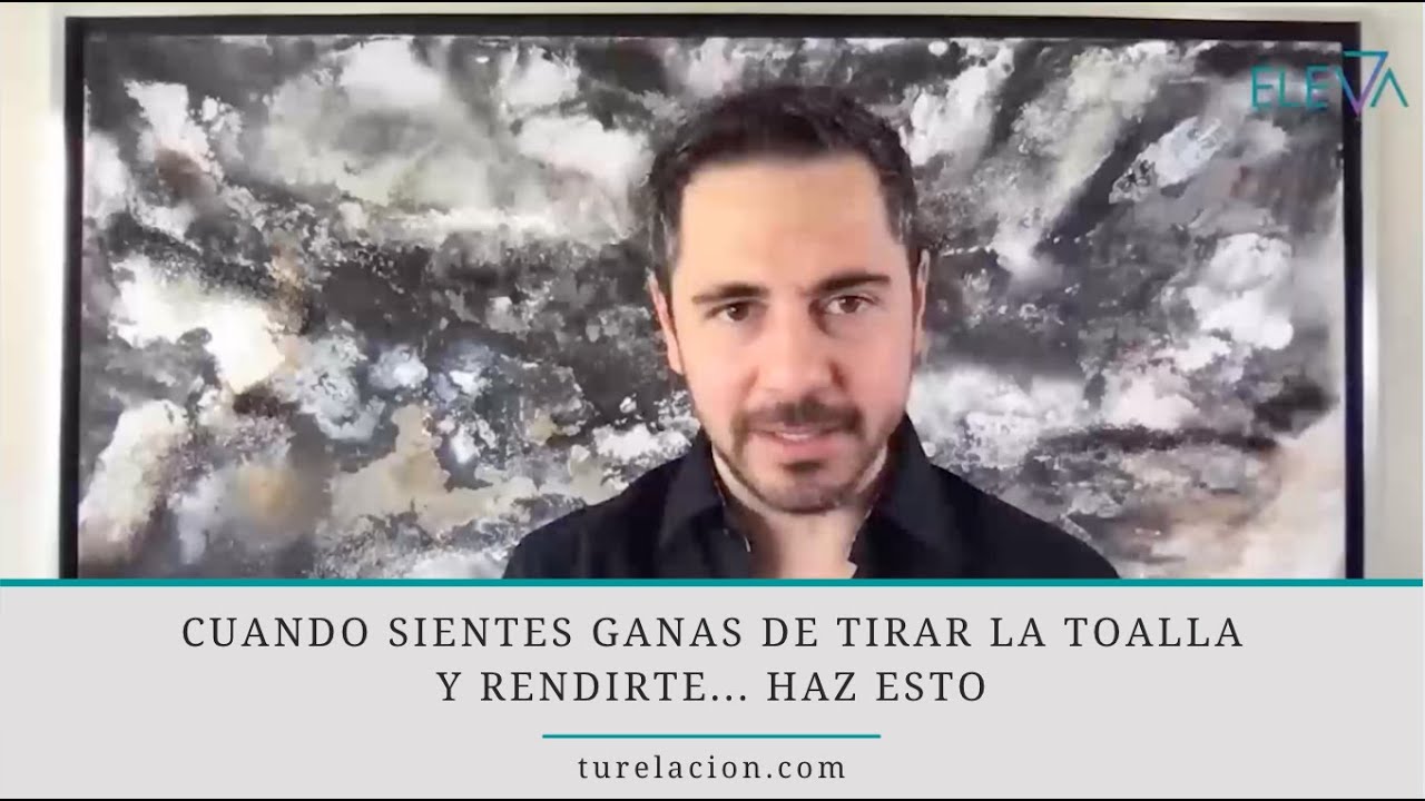 Cuando sientes ganas de tirar la toalla y rendirte... haz esto | Enrique Delgadillo