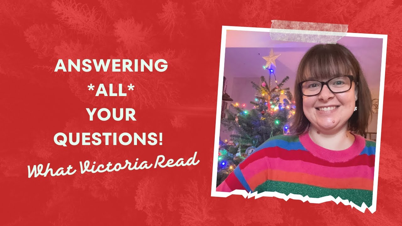 ANSWERING *ALL* YOUR QUESTIONS! - What Victoria Read - Booktube