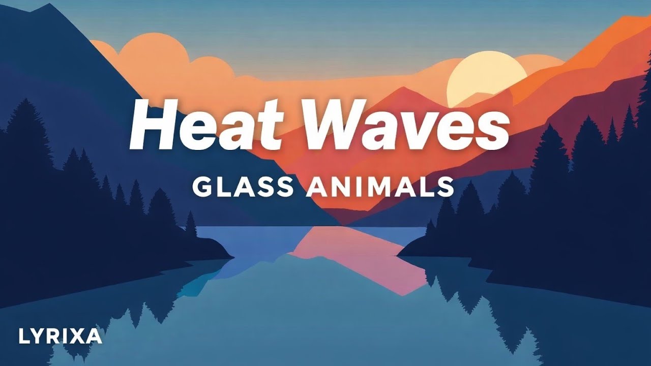 Heat Waves - Glass Animals | lyrics | Lyrixa 