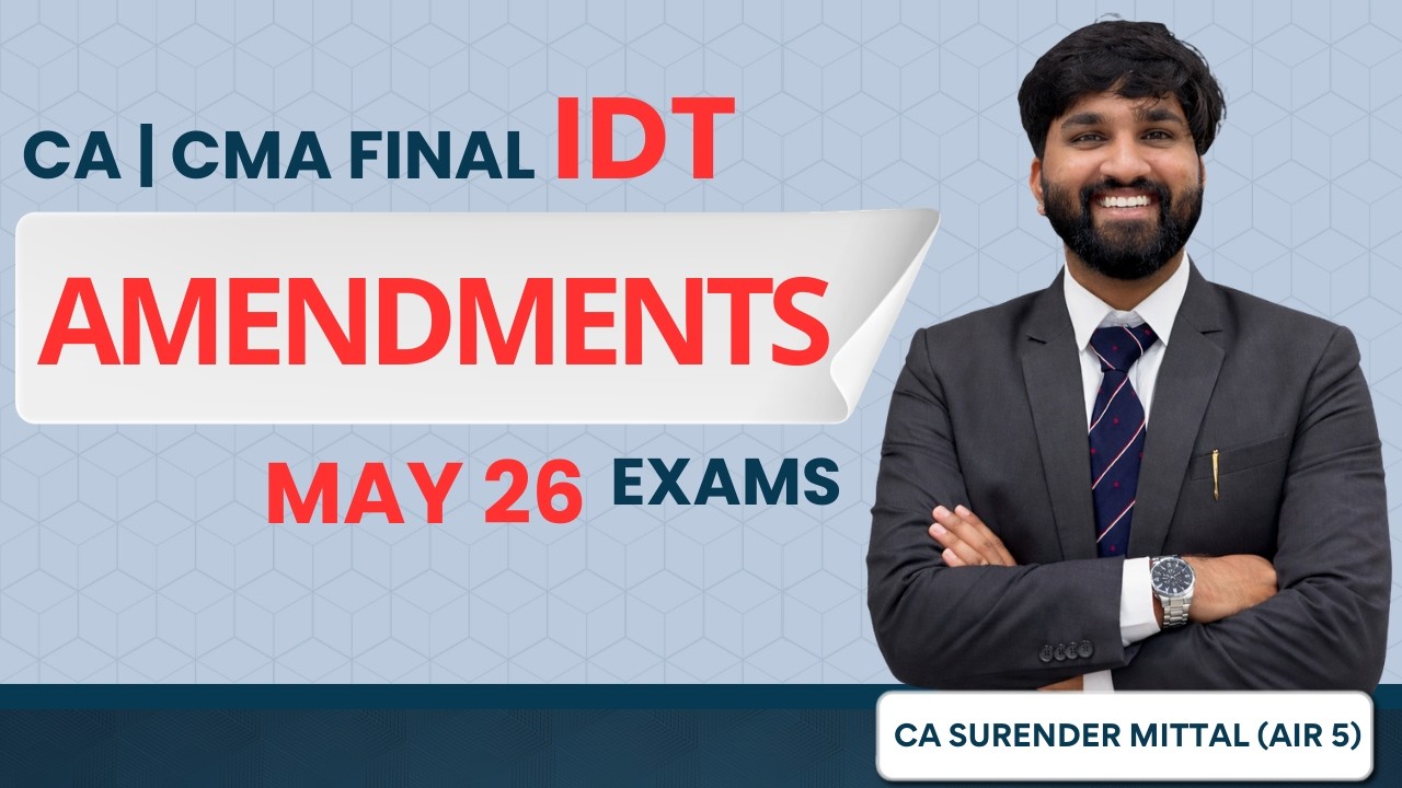 CA/CMA Final IDT ALL AMENDMENTS for May 26 Exams & Onwards | Surender Mittal AIR 1 UPSC ICAOS AIR 5