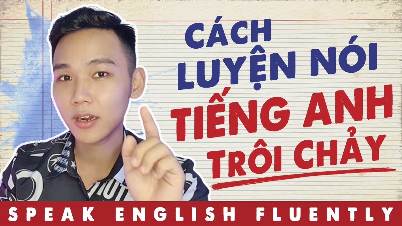 🔴 6 Tips Luyện Nói Tiếng Anh Trôi Chảy | Speak English Fluently | Mình Đã Học Tiếng Anh Như Thế Nào?