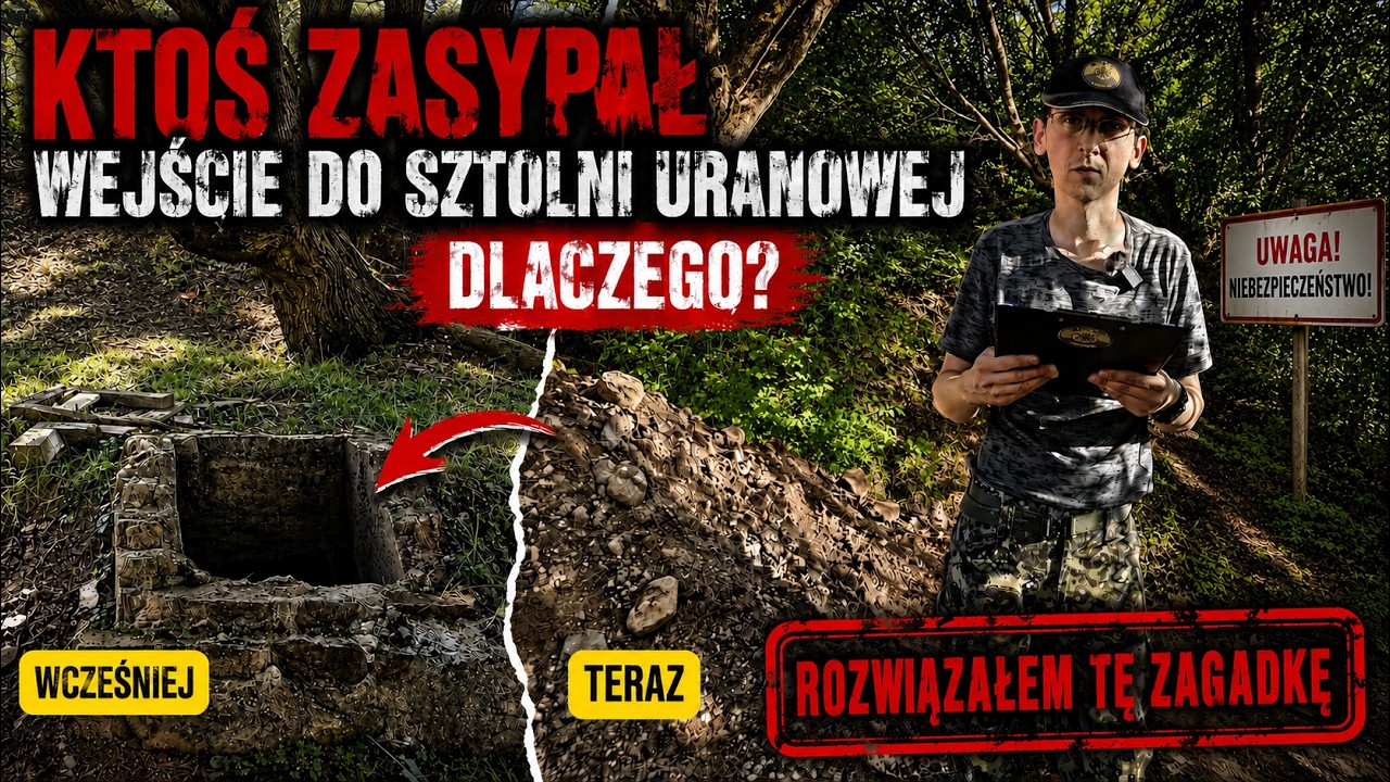 Wiem KTO i DLACZEGO zasypał sztolnię uranową! (Moje śledztwo)