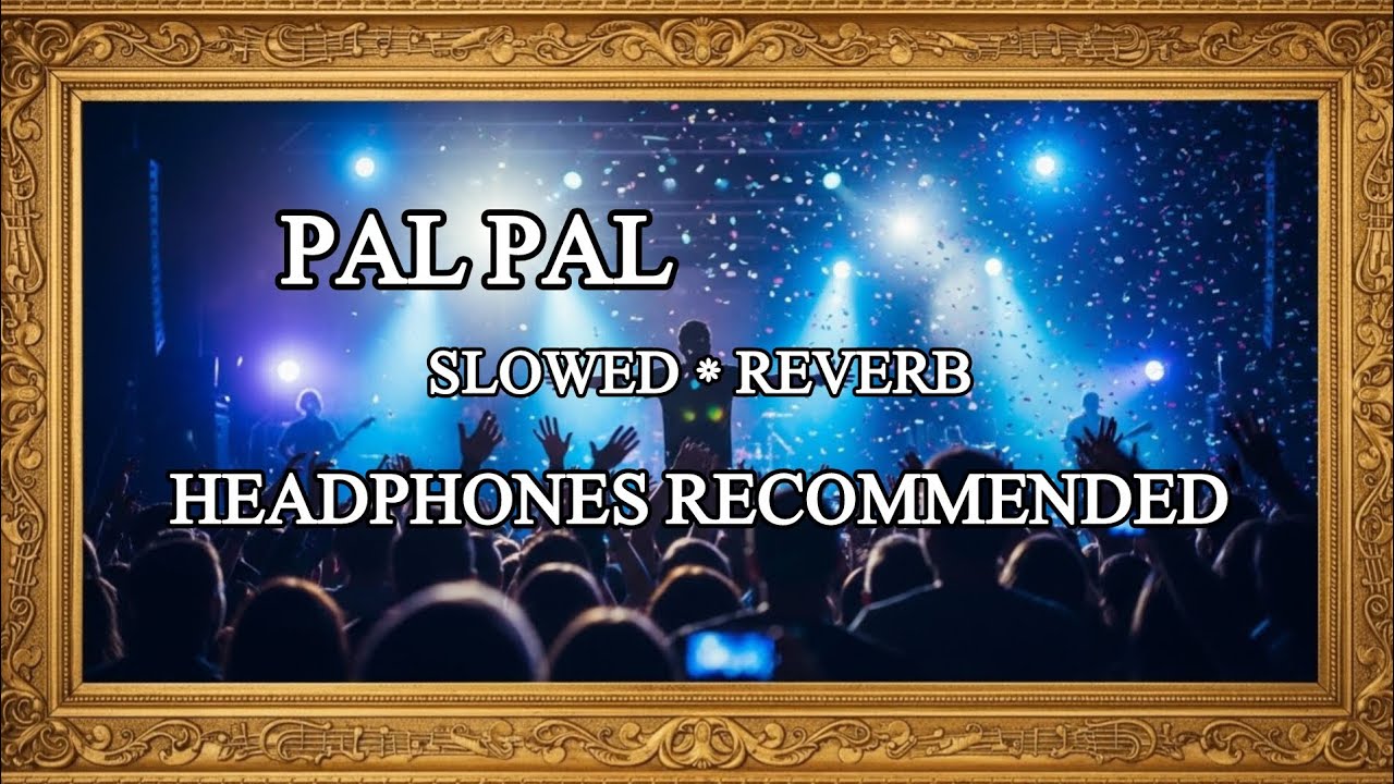 Pal Pal | slowed-reverb | Lyrics | Headphones recommended | song 
