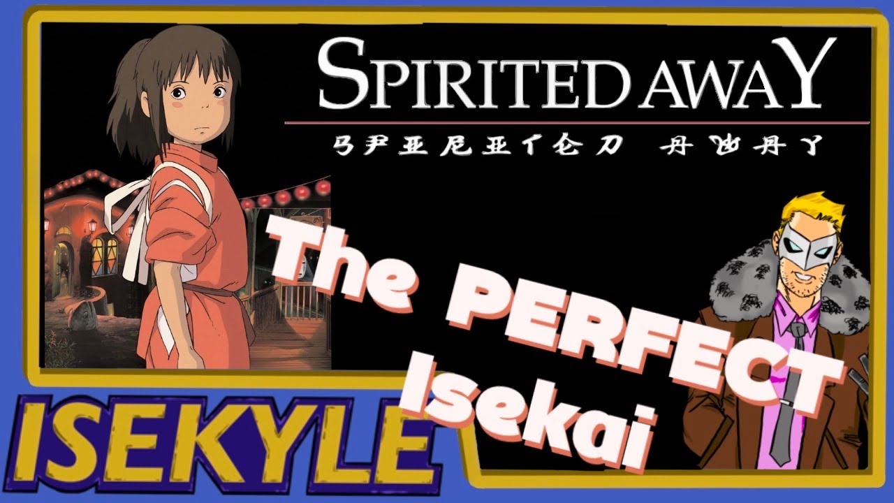 Why Spirited Away Is the PERFECT Isekai - Isekyle 112