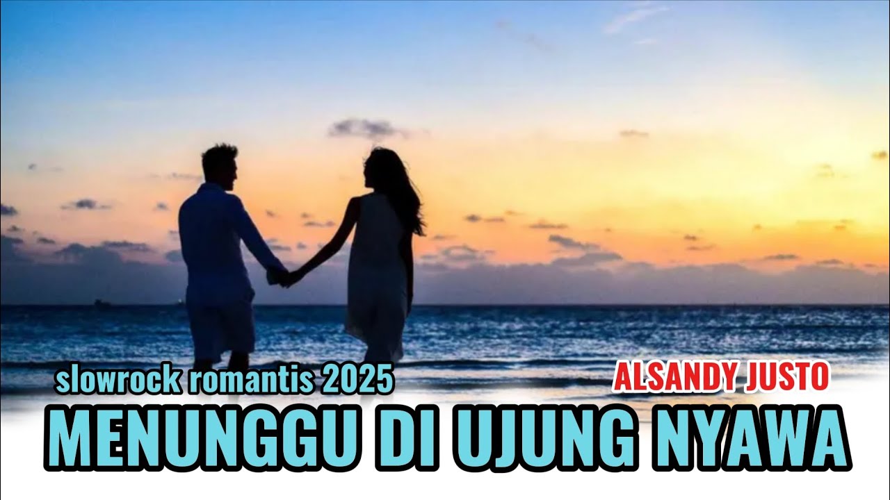MENUNGGU DI UJUNG NYAWA #slowrockromantis2025 #menunggudiujungnyawa #alsandyjusto