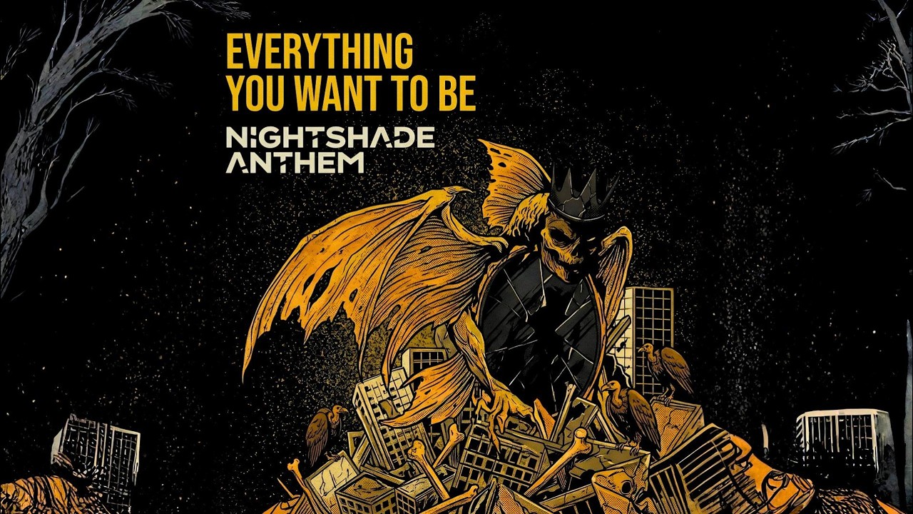 Nightshade Anthem - EVERYTHING YOU WANT TO BE