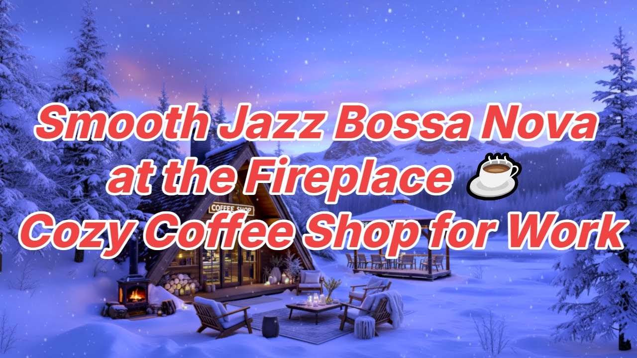 Smooth Jazz Bossa Nova at the Fireplace ☕ Cozy Coffee Shop for Work 5