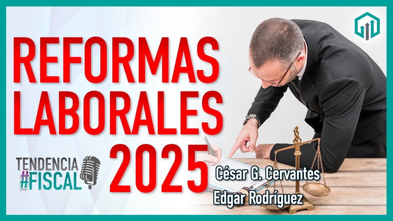 REFORMAS LABORALES 2025 | TENDENCIA FISCAL (PARTE 1)