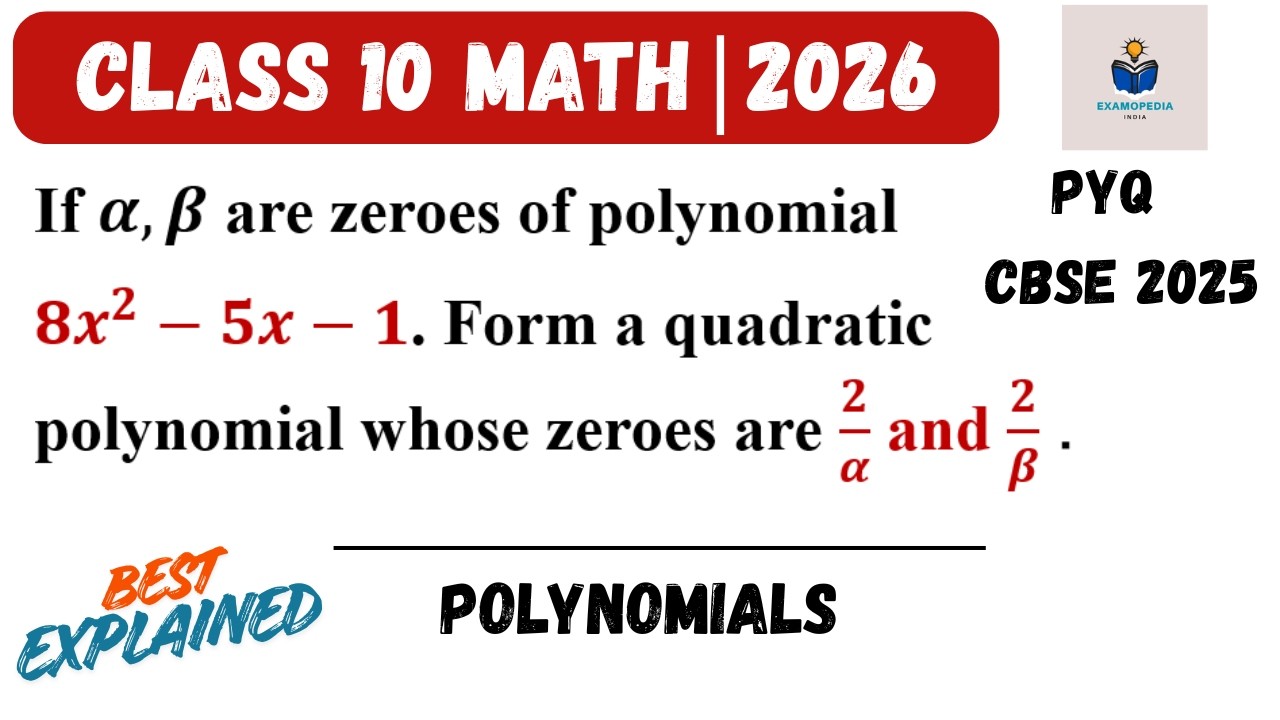 If α,β Are Zeroes of 8x²−5x−1, Form Polynomial with Zeroes 2/α & 2/β | Class 10 CBSE 2026