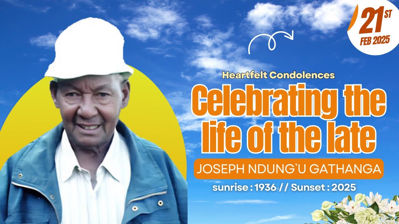 CELEBRATING THE LIFE OF JOSEPH NDUNG`U GATHANGA