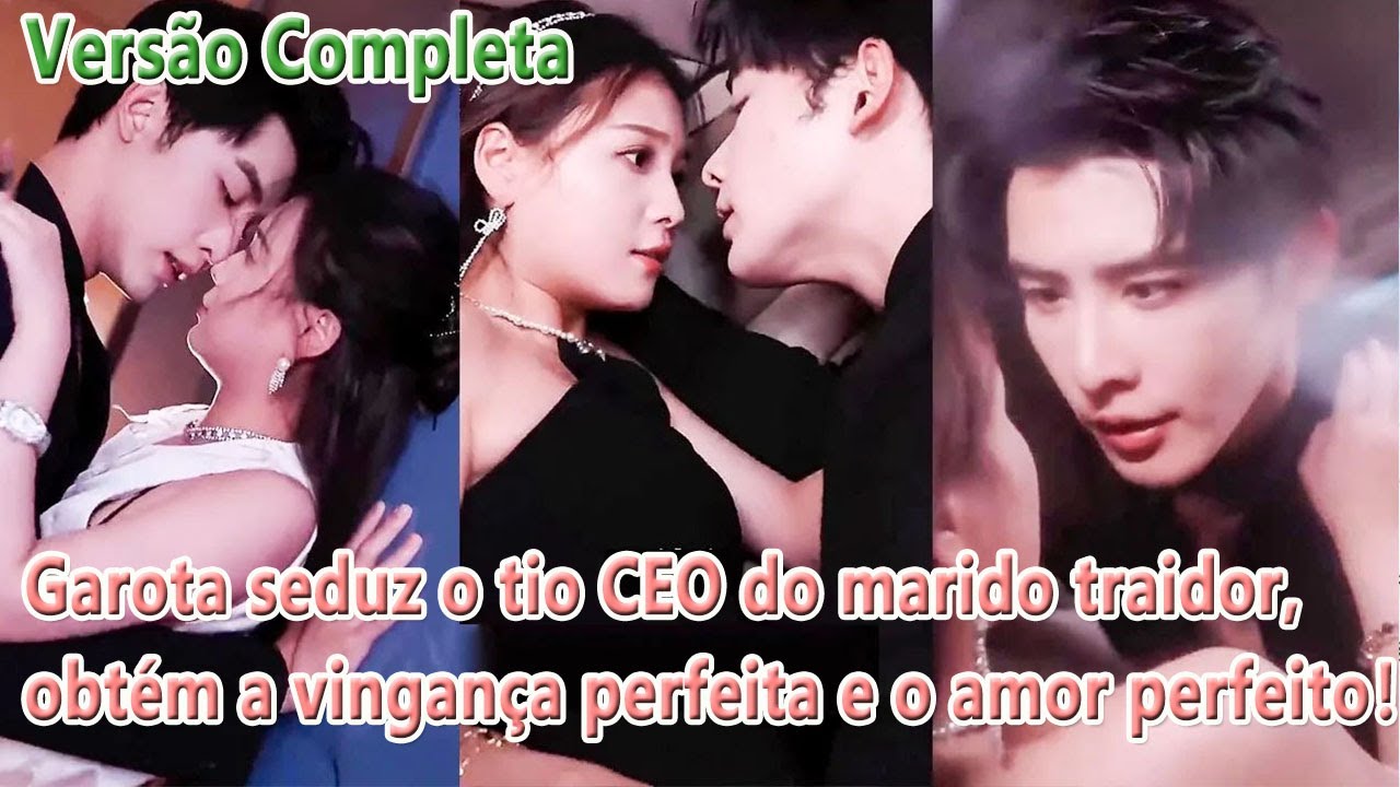Garota seduz o tio CEO do marido traidor, obtém a vingança perfeita e o amor perfeito！