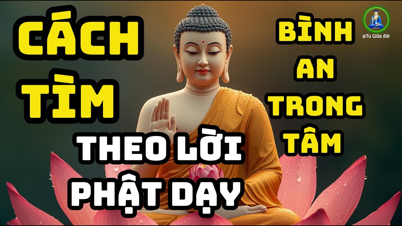 CÁCH TÌM BÌNH AN TRONG TÂM THEO LỜI PHẬT DẠY !