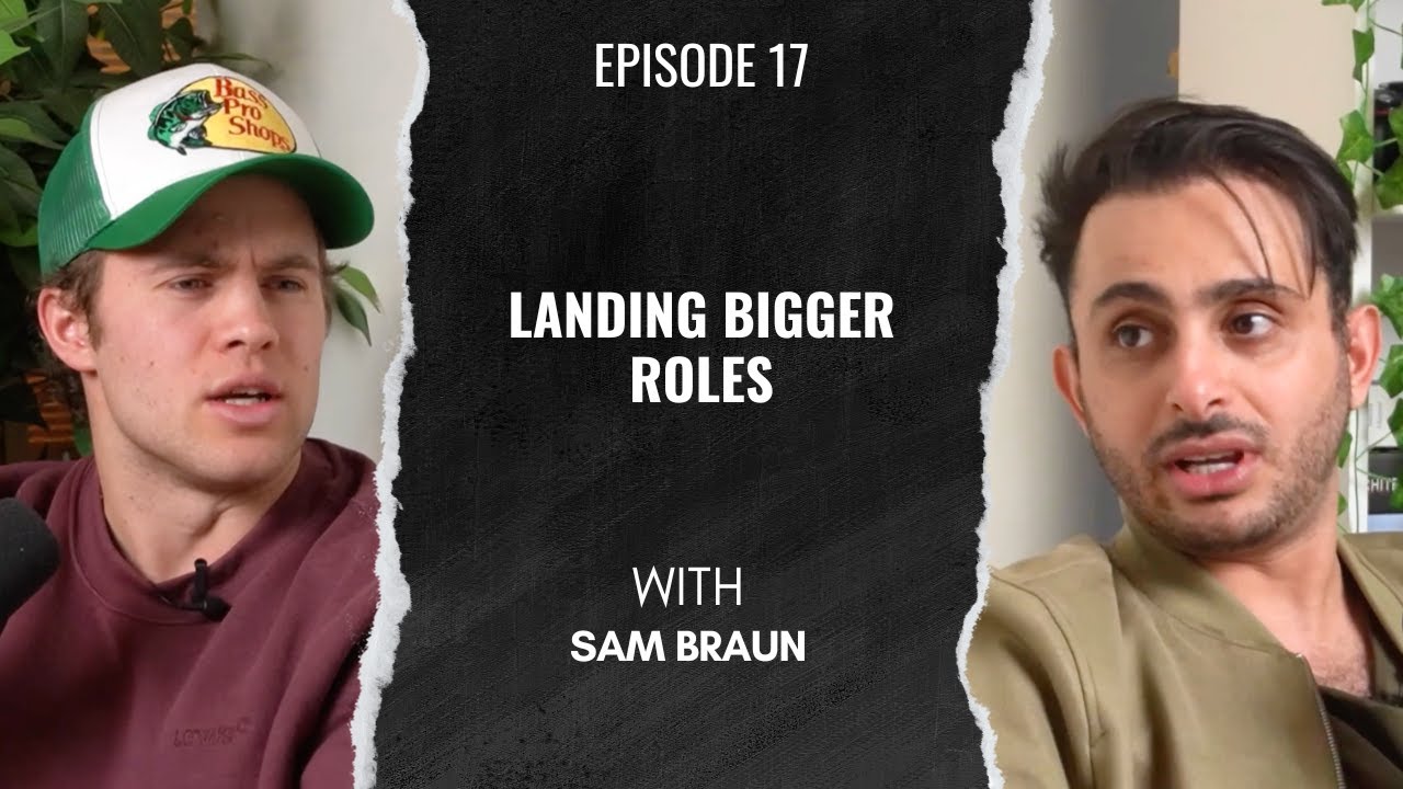 Ep17 How To Get Bigger Acting Roles with Actor Sam Braun