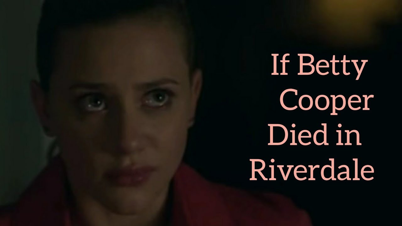 If Betty Cooper Died In Riverdale