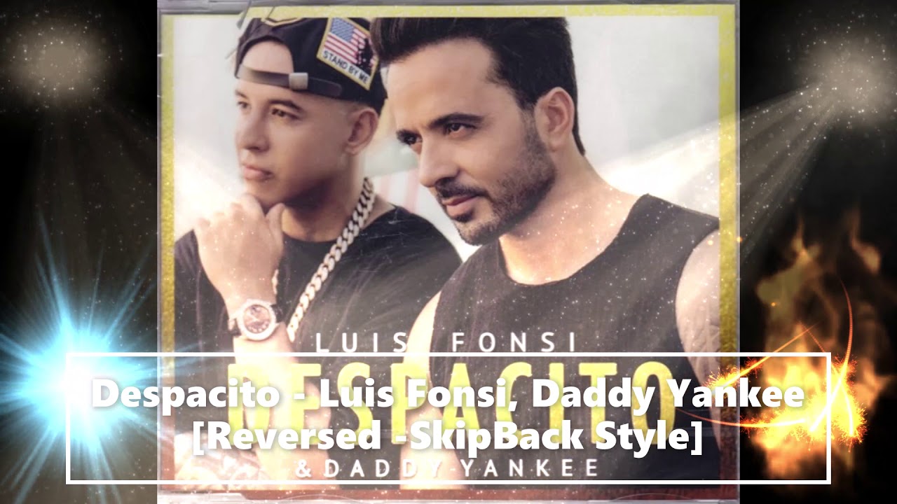 Despacito - Luis Fonsi, Daddy Yankee [Reversed -SkipBack Style]