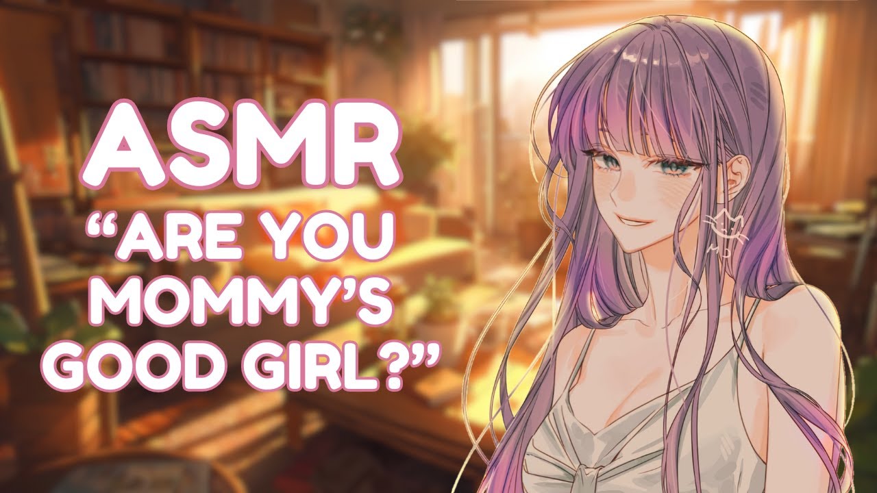 ASMR || Mommy Takes Care Of Her Good Girl ♡ [Personal Attention] [ASMR Roleplay]