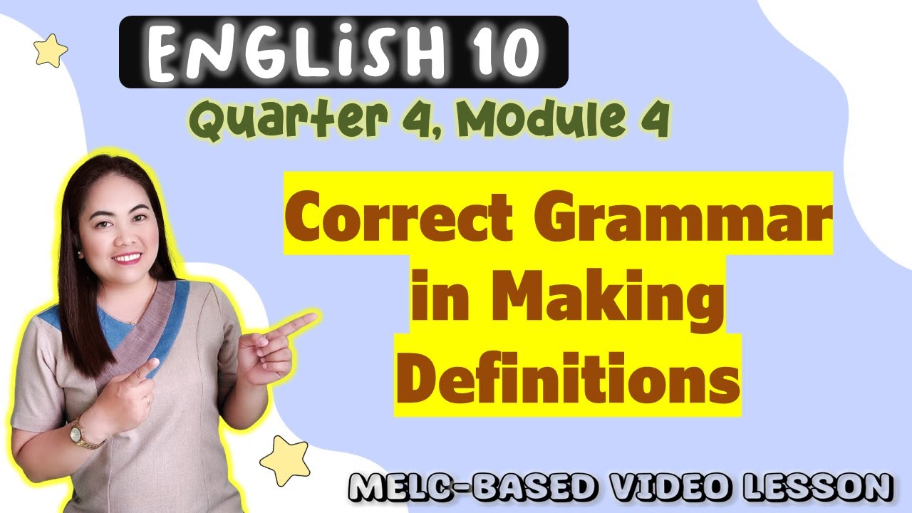Correct Grammar in Making Definitions || GRADE 10 || MELC-based VIDEO LESSON | QUARTER 4 | Module 4