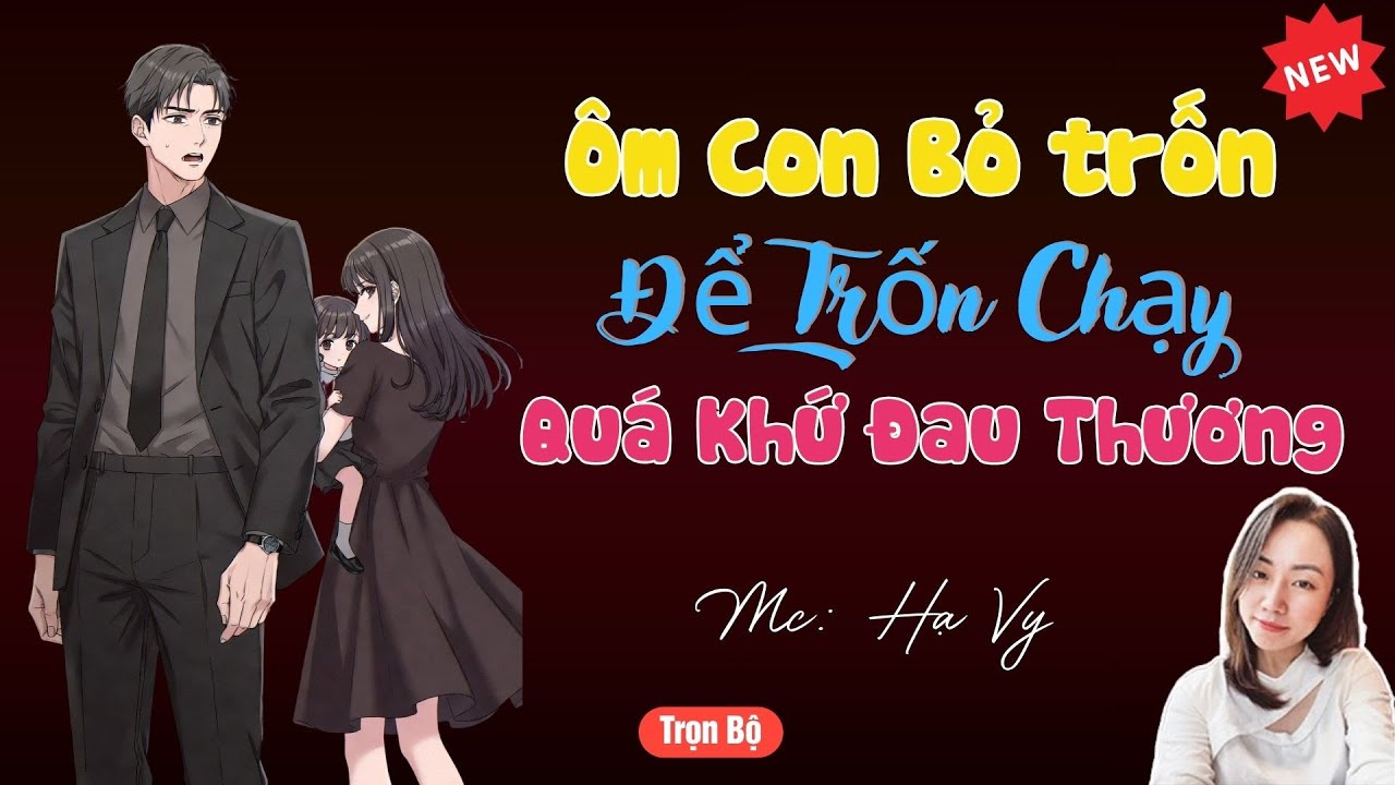 TRUYỆN TIỂU THUYẾT HAY : ÔM CON BỎ TRỐN ĐỂ TRỐN CHẠY QUÁ KHỨ ĐAU THƯƠNG | MC HẠ VY DIỄN ĐỌC HAY.