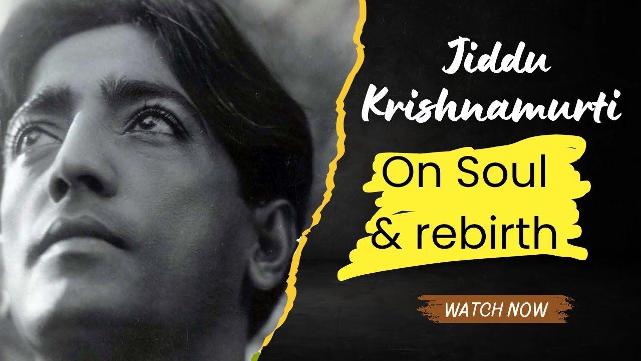 आत्मा और पुनर्जन्म पर कृष्णमूर्ति के क्रांतिकारी विचार | J. krishnamurti on soul & Rebirth |