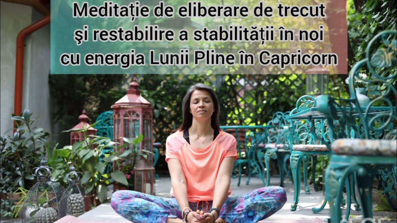 Meditație eliberare de trecut şi restabilire a stabilității în noi - Lună Plină în Capricorn