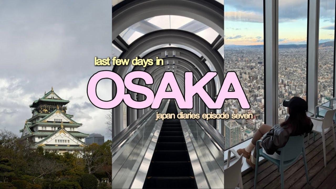 japan diaries 🥢 last few days in osaka