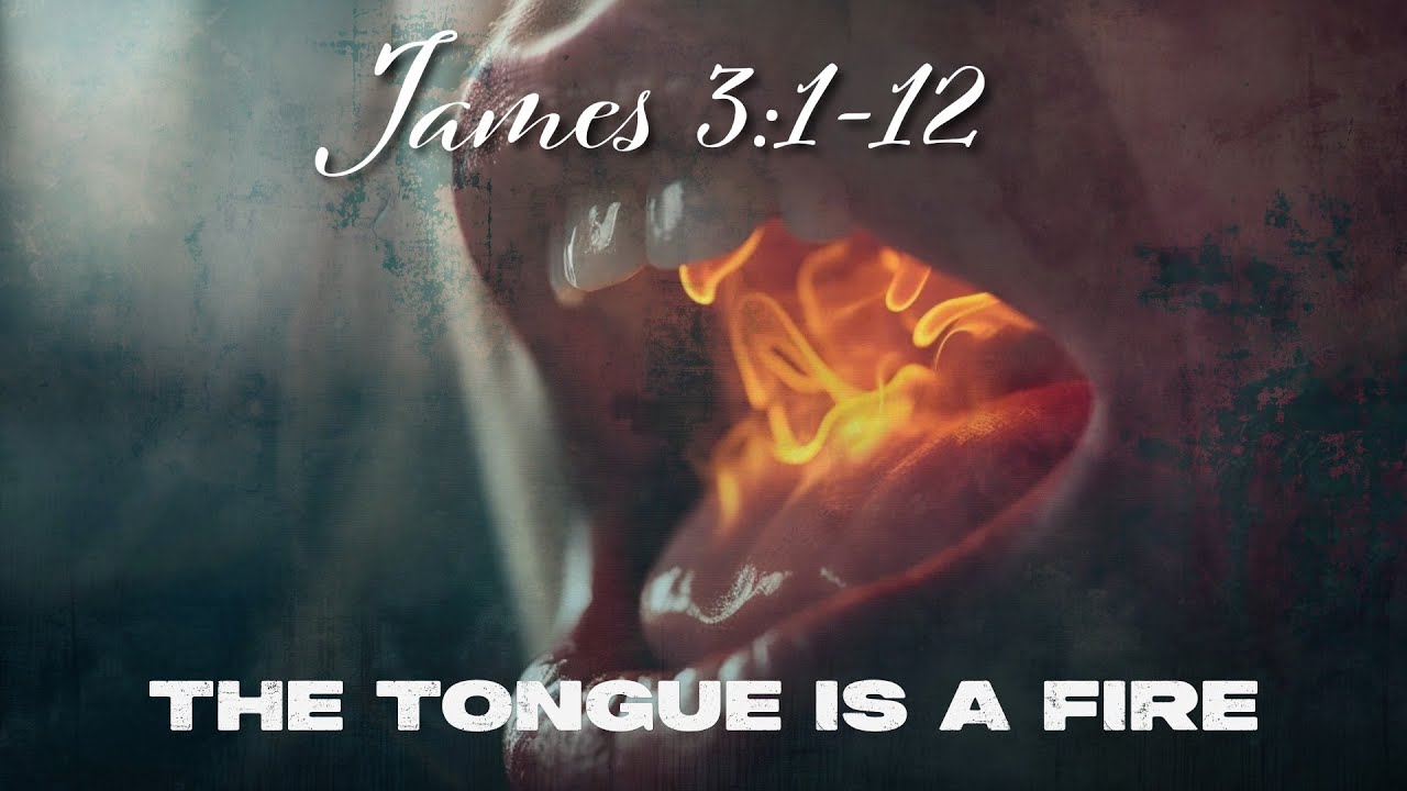 James 3:1-12 - The Tongue is a Fire
