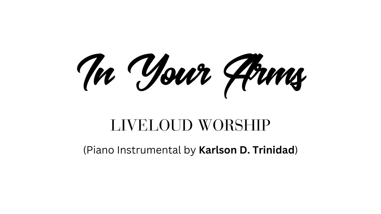 IN YOUR ARMS (Piano Instrumental) by LIVELOUD WORSHIP
