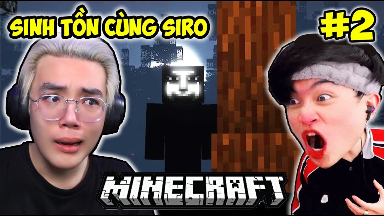 PHONG CẬN SINH TỒN CÙNG SIRO TẬP 2: HAI THANH NIÊN NHÁT GAN NHƯNG THÍCH KINH DỊ TRONG MINECRAFT