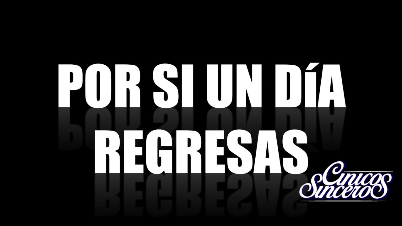 Cínicos Sinceros - Por si un día regresas  (video con letra)