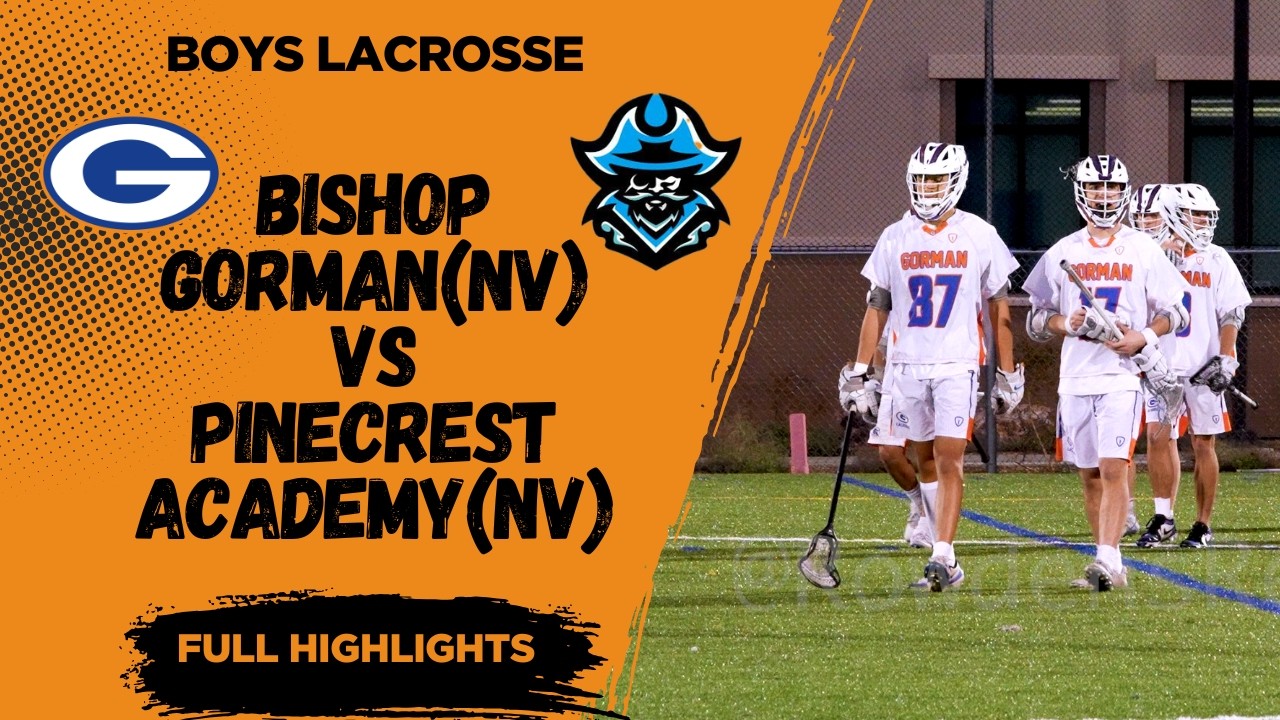 Boys Lax - Bishop Gorman(NV) v Pinecrest(NV) Full Highlights