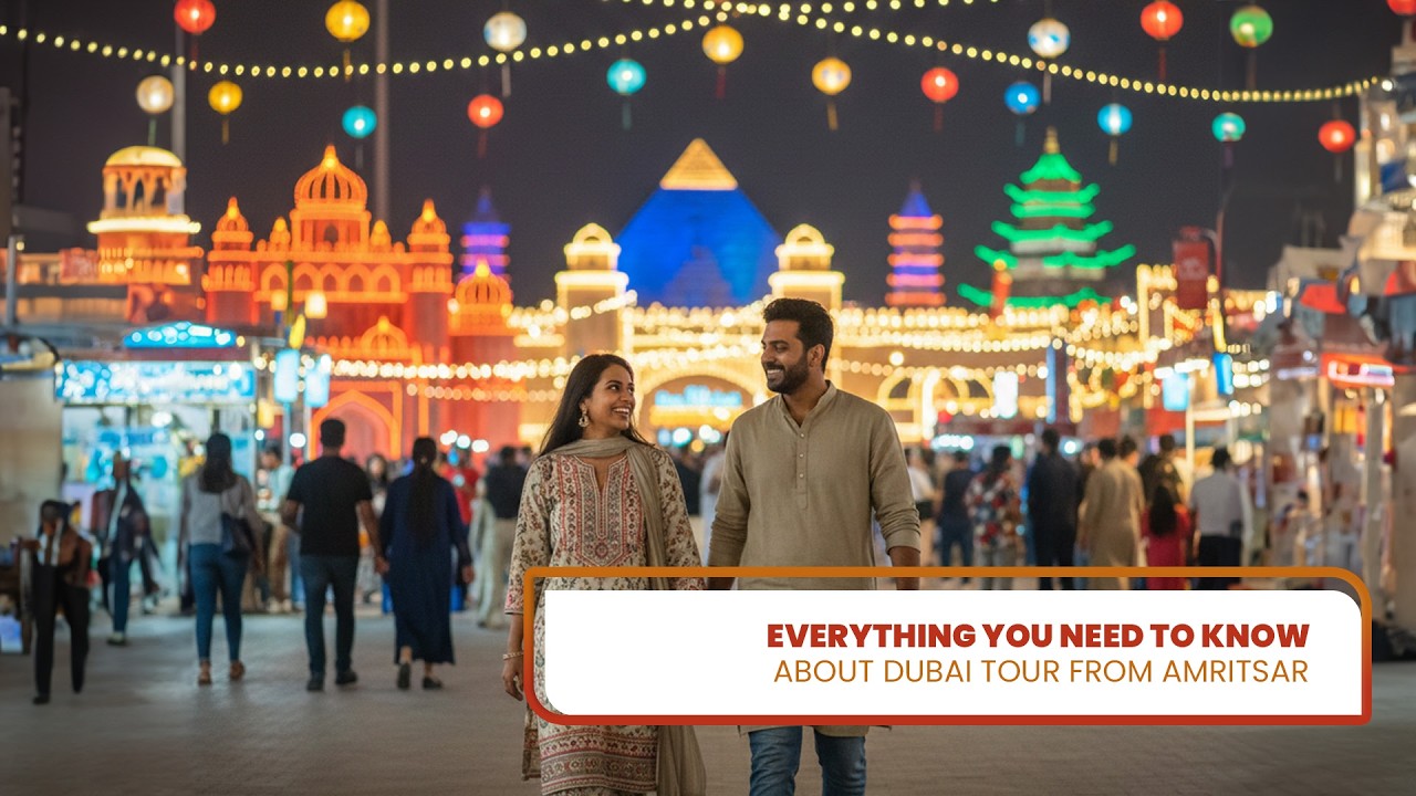 Everything You Need to Know about Dubai Tour from Amritsar