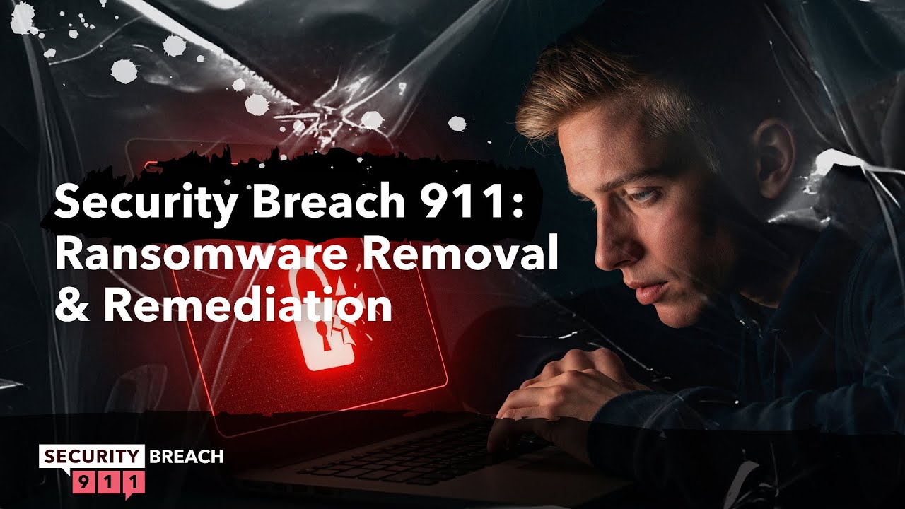 Security Breach 911: Ransomware Removal & Remediation