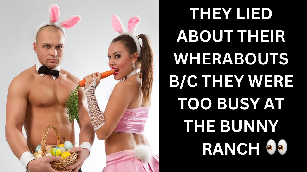 THEY LIED ABOUT THEIR WHEREABOUTS & THEY TOOK HOURS 2TEXT U BACK BC THEY WERE 2 BUSY@THE BUNNY RANCH