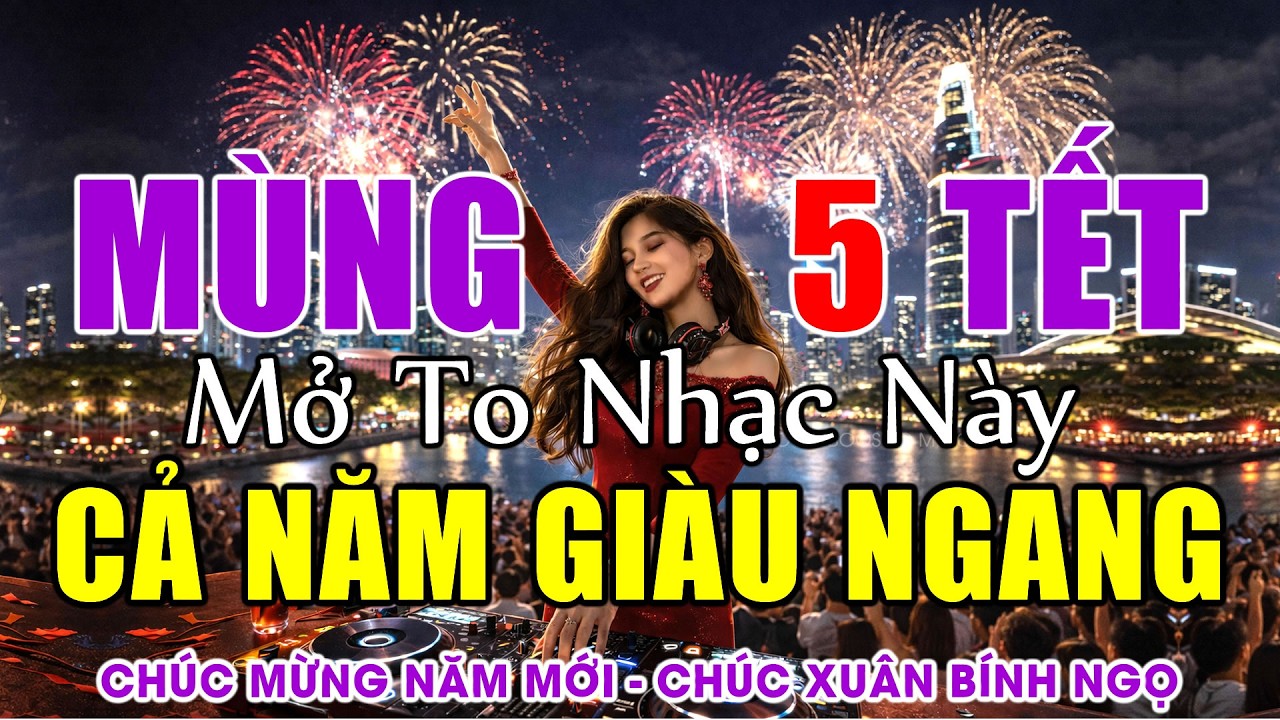 MÙNG 5 TẾT 2026 MỞ TO Nhạc Tết EDM Hay Nhất CỰC BỐC - Remix SÔI ĐỘNG NHẤT