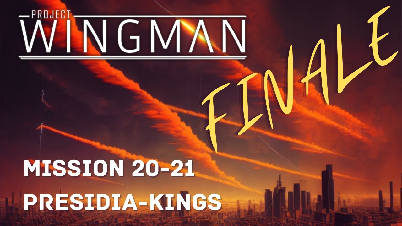 Project Wingman Blind - Mission 20-21: Presidia-Kings