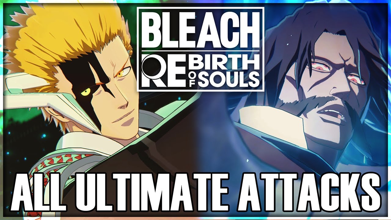 BLEACH: Rebirth of Souls - All Ultimate Attacks & Awakenings [All DLC Included]