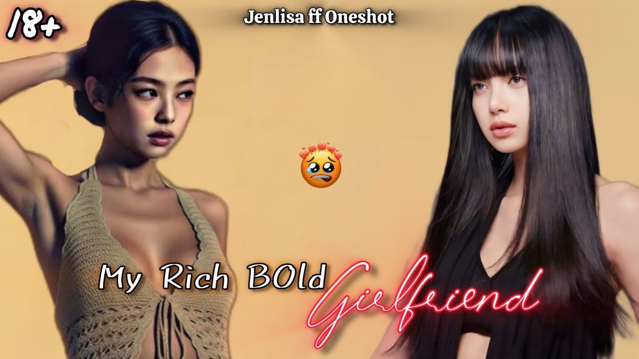 My Rich B0ld Girlfriend | Jenlisa FF Oneshot New