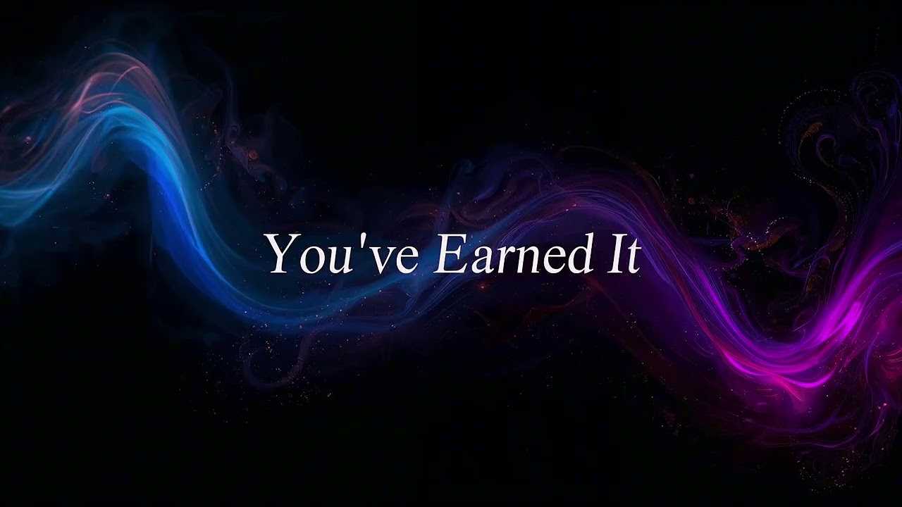 You've Earned It