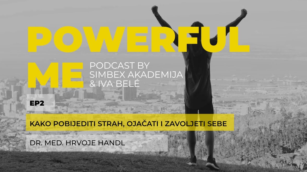 Kako pobijediti strah, ojačati i zavoljeti sebe: dr. med. Hrvoje Handl | POWERFUL ME | EP2