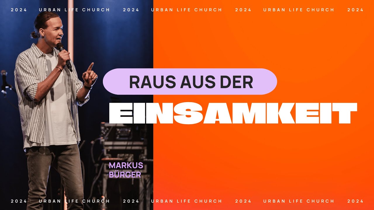 RAUS AUS DER EINSAMKEIT - Markus Bürger - Urban Life Church (16.06.2024)