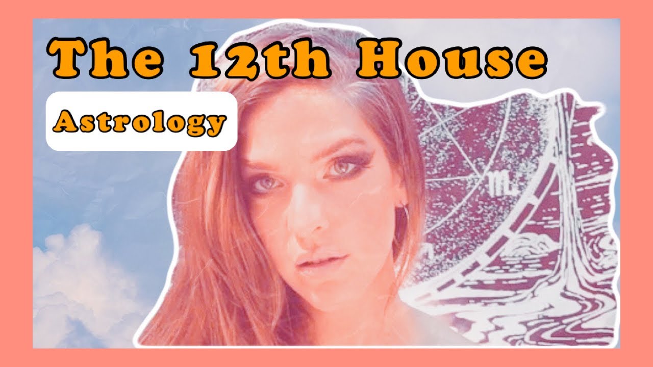 The 12th House: Your Undoing & More