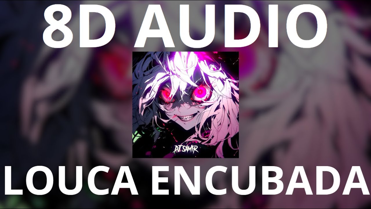 LOUCA ENCUBADA (8D AUDIO)