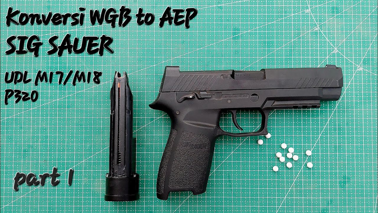 KONVERSI UDL M17/M18 SIG SAUER P320- PART 1-water gel blaster to AEP
