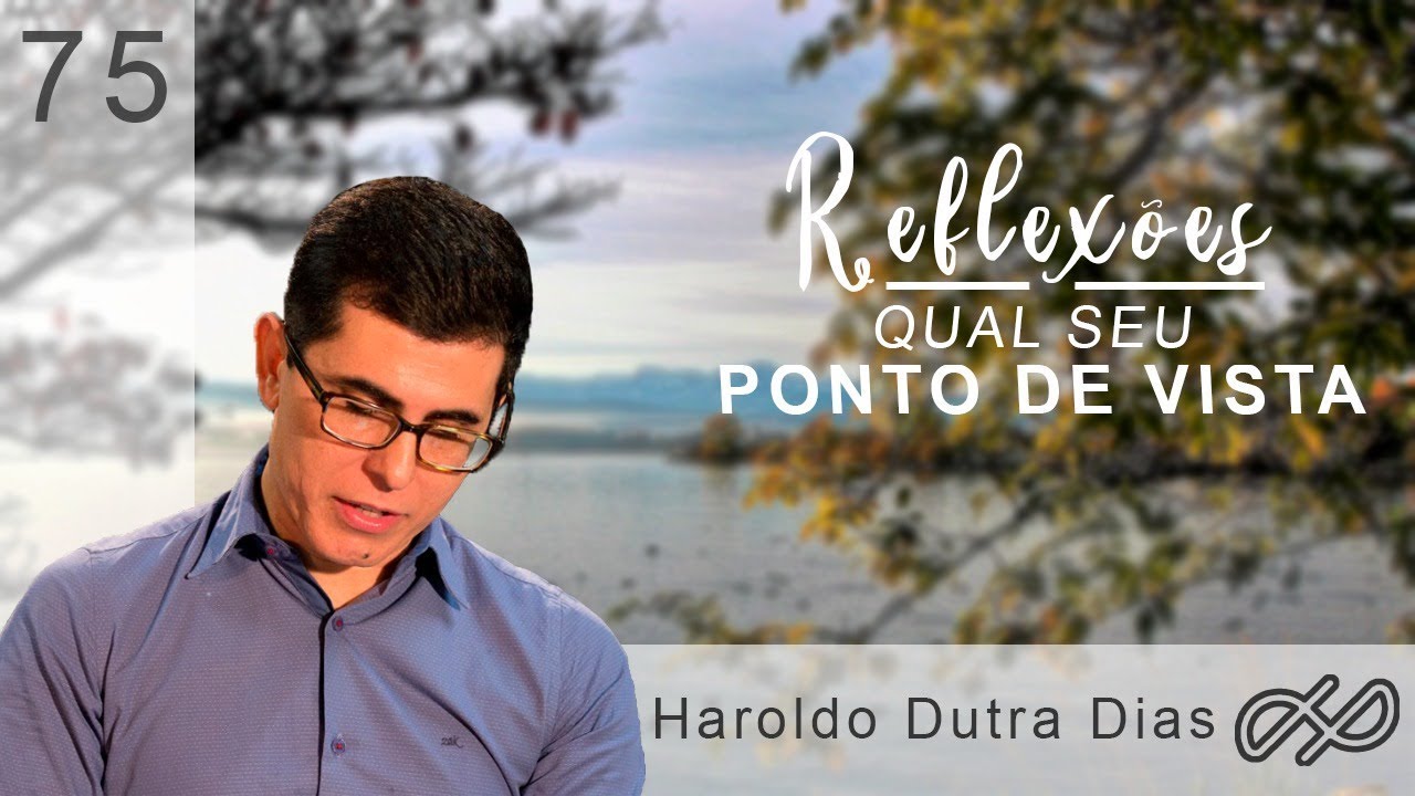 REFLEXÕES com Haroldo 075 - Qual seu ponto de vista?