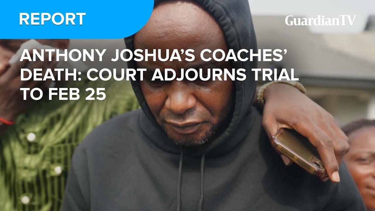 Anthony Joshua’s coaches’ death: Court adjourns trial to Feb 25