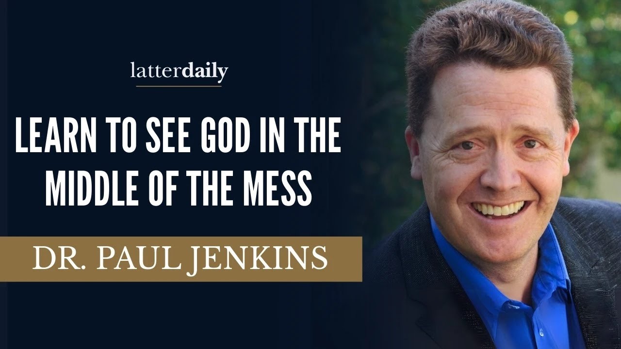 Learn to See God in the Middle of the Mess • Paul Jenkins • Fireside Clips • LatterDaily