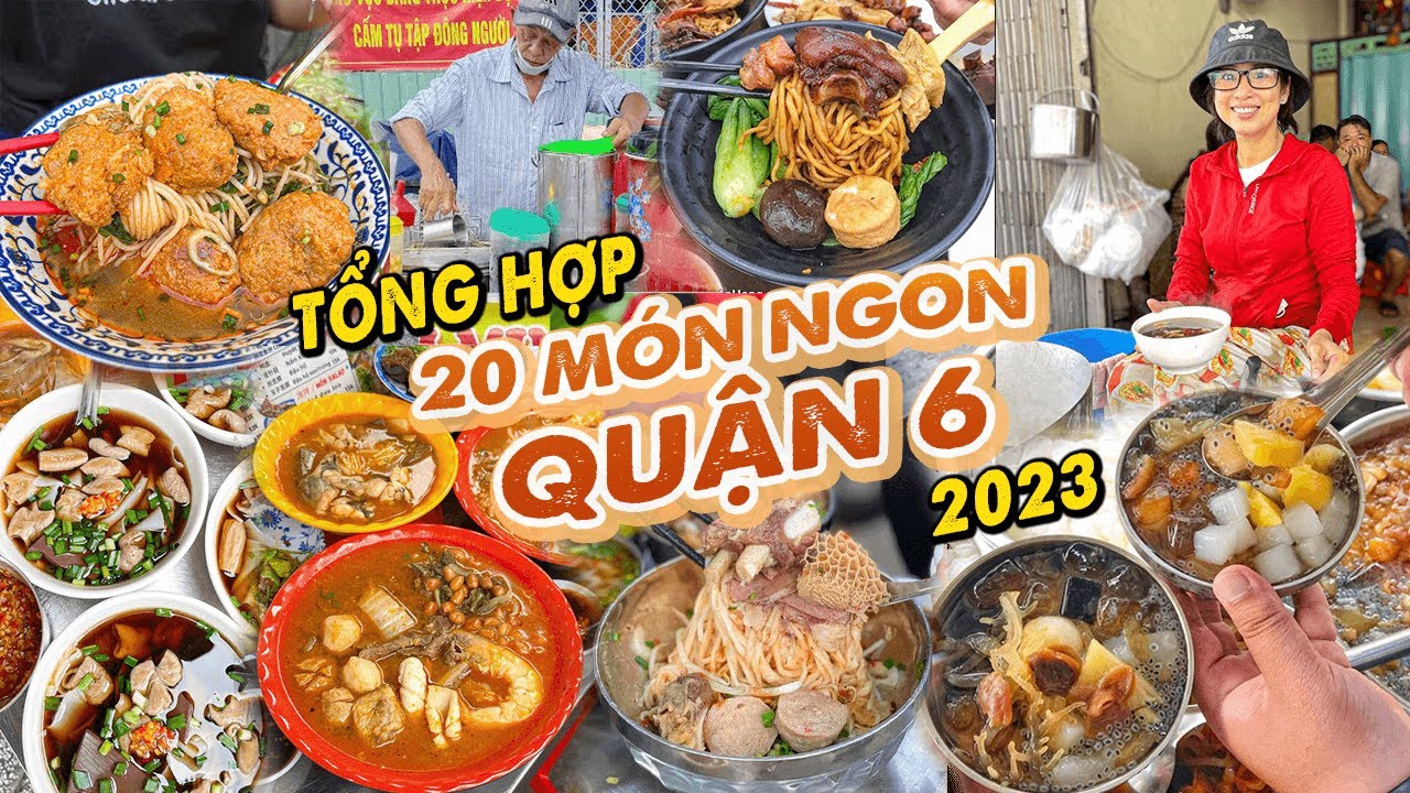 Tổng hợp 20 MÓN NGON NHẤT QUẬN 6 năm 2023 không phải ai cũng biết | Địa điểm ăn uống