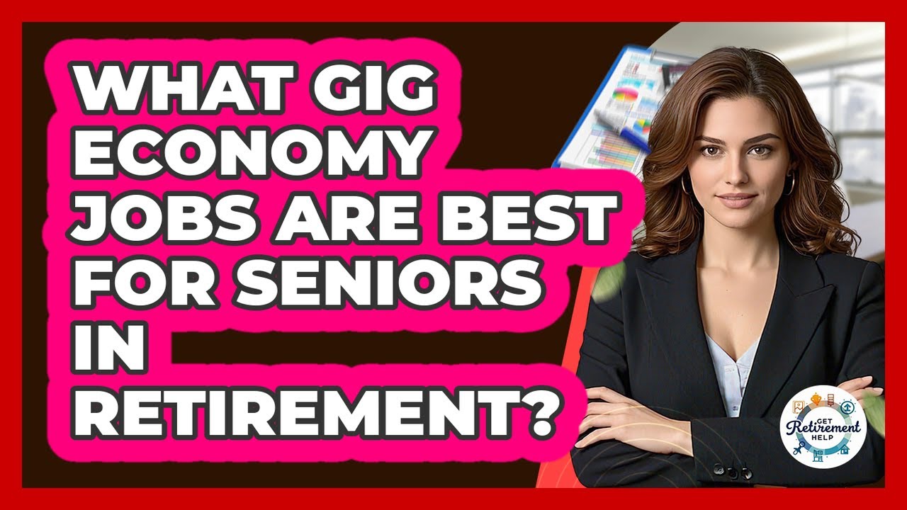 What Gig Economy Jobs Are Best For Seniors In Retirement? - Get Retirement Help