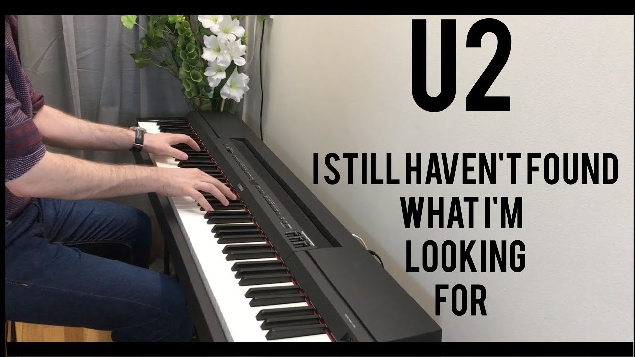 U2 - I Still Haven't Found What I'm Looking For - Piano Cover