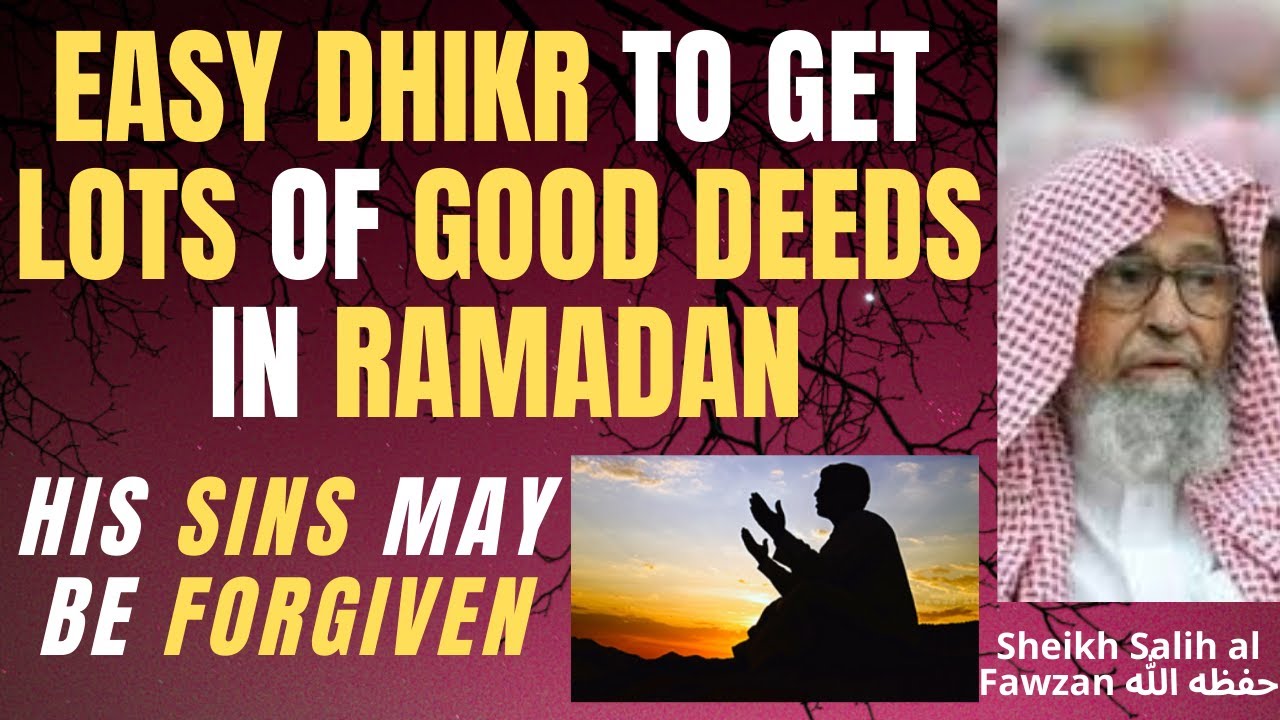 EASY DHIKR to GET LOTS of GOOD DEEDS in RAMADAN - DHIKR that FORGIVES SINS - Sheikh Salih al Fawzan